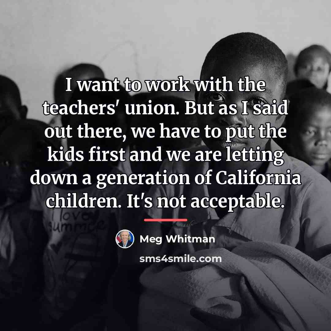 “I want to work with the teachers' union. But as…” quote by Meg Whitman