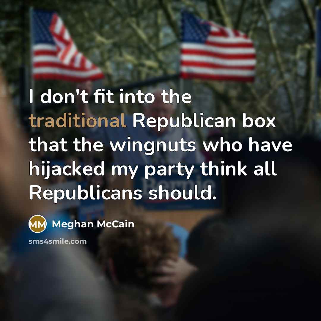 “I don't fit into the traditional Republican box that the…” quote by Meghan McCain