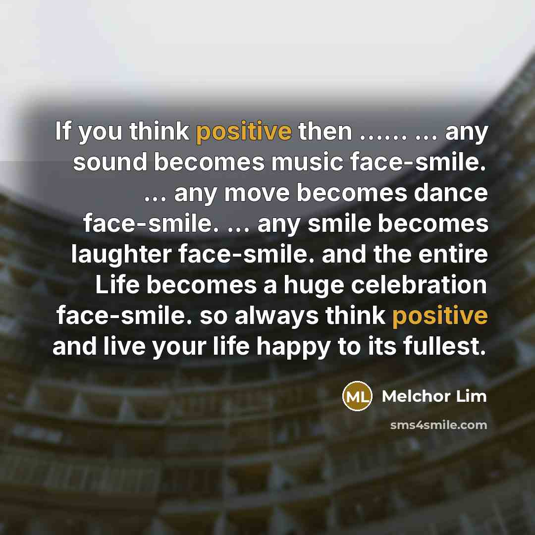 “If you think positive then ............... ... any sound becomes…” quote by Melchor Lim