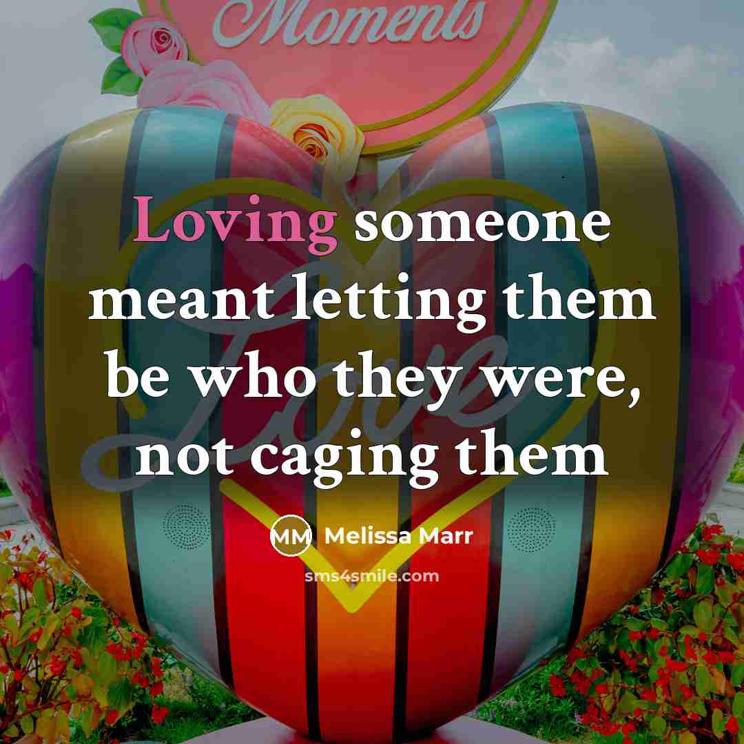 “Loving someone meant letting them be who they were, not…” quote by Melissa Marr