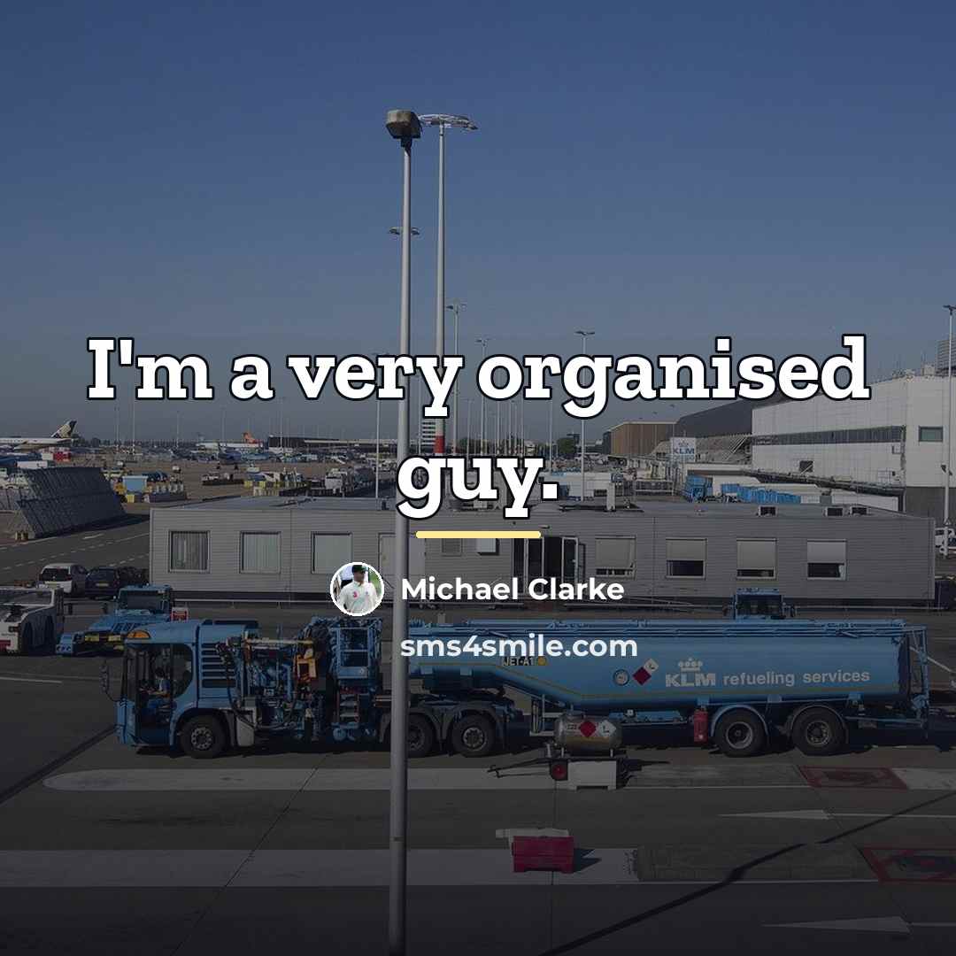 “I'm a very organised guy.…” quote by Michael Clarke
