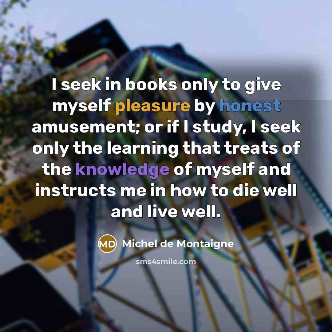 “I seek in books only to give myself pleasure by…” quote by Michel de Montaigne