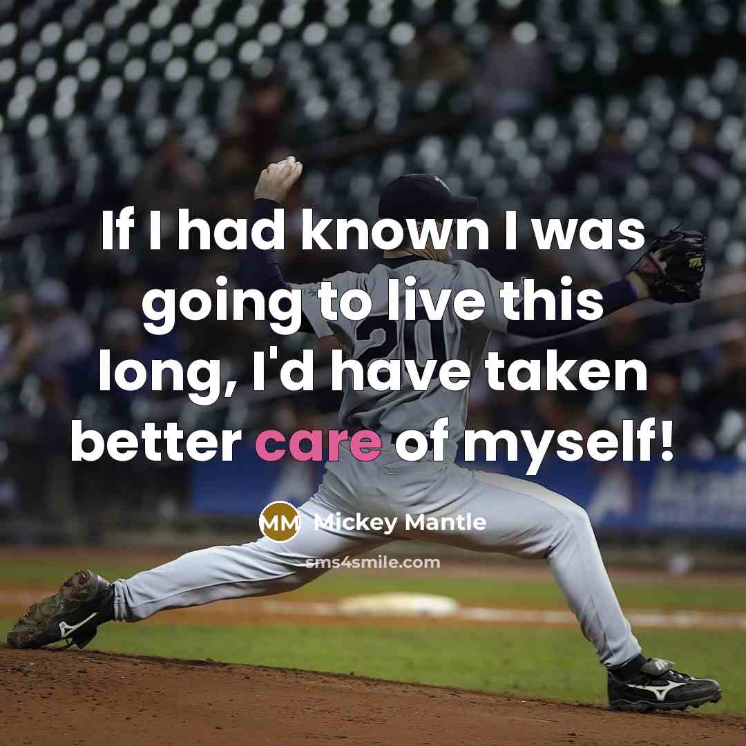 “If I had known I was going to live this…” quote by Mickey Mantle