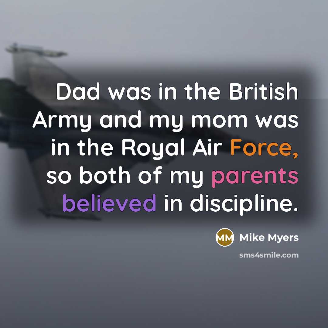 “Dad was in the British Army and my mom was…” quote by Mike Myers