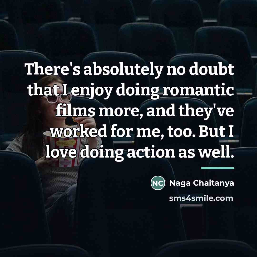 “There's absolutely no doubt that I enjoy doing romantic films…” quote by Naga Chaitanya