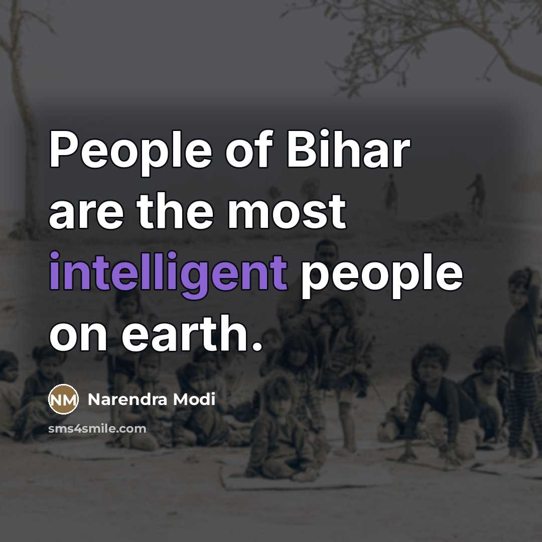 “People of Bihar are the most intelligent people on earth.…” quote by Narendra Modi