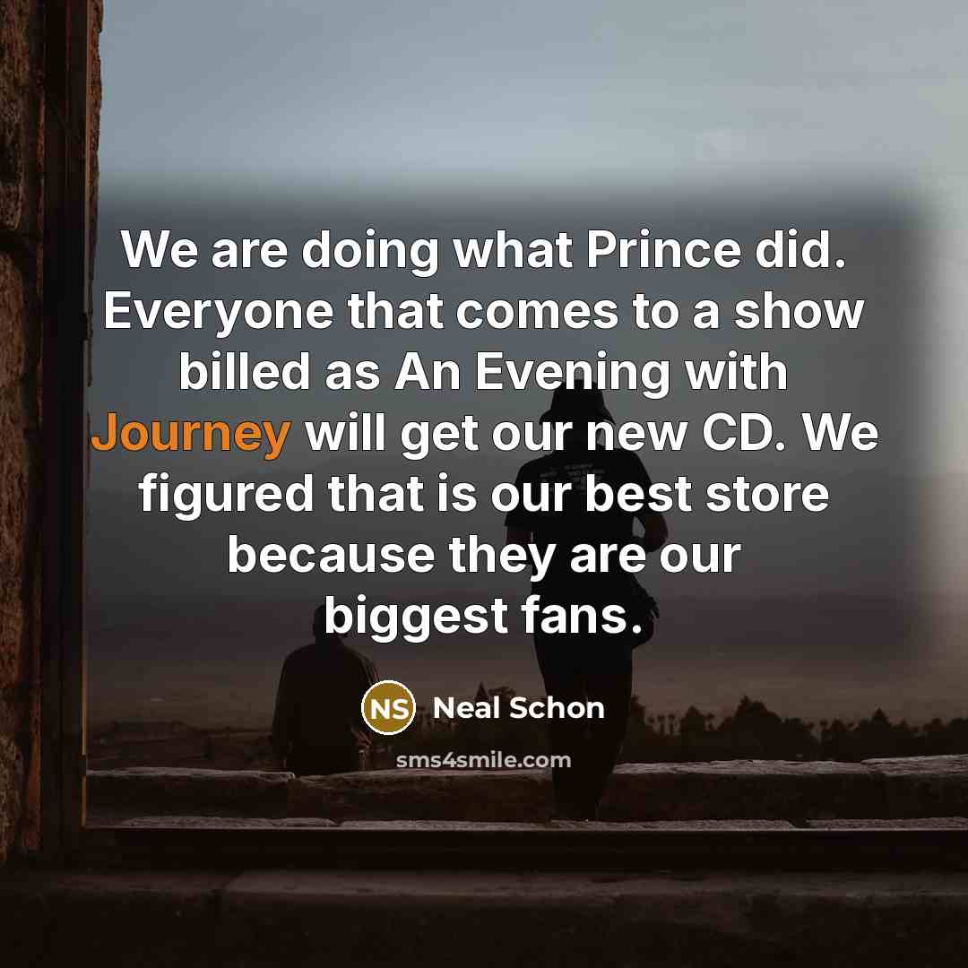 “We are doing what Prince did. Everyone that comes to…” quote by Neal Schon