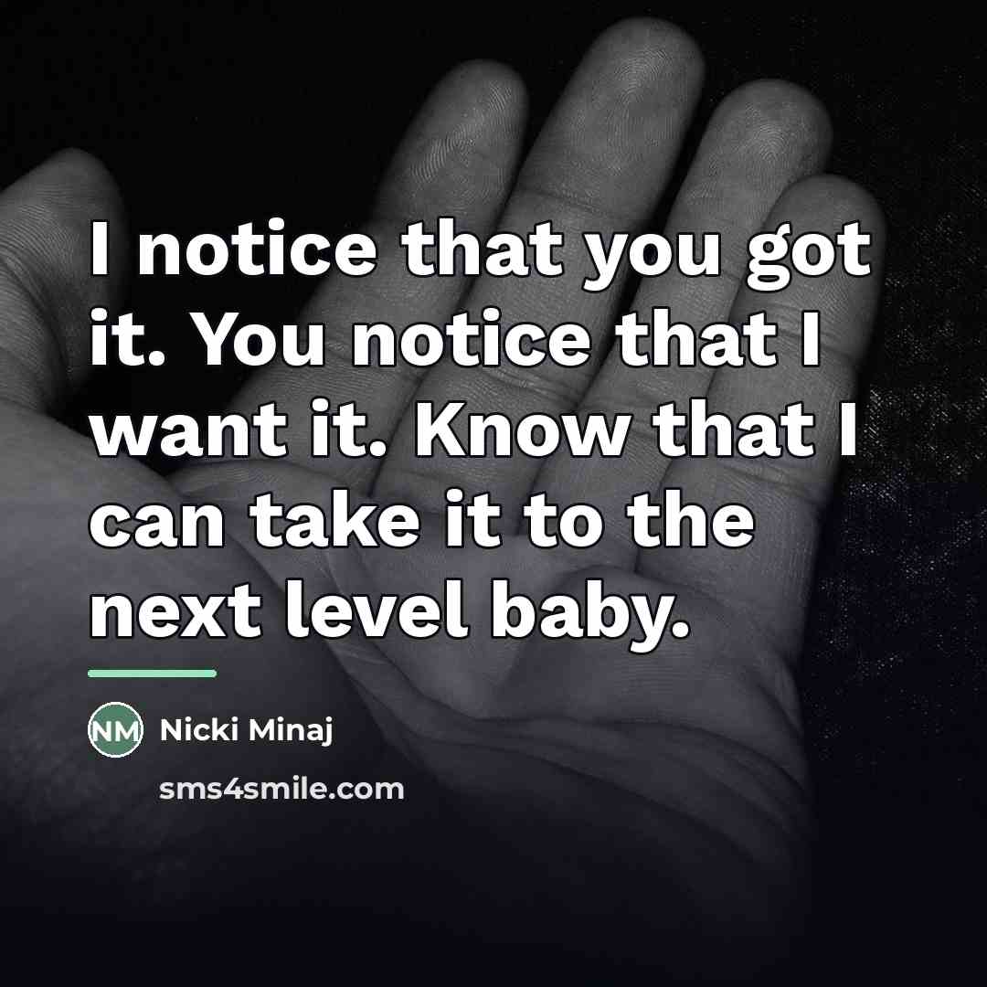 “I notice that you got it. You notice that I…” quote by Nicki Minaj