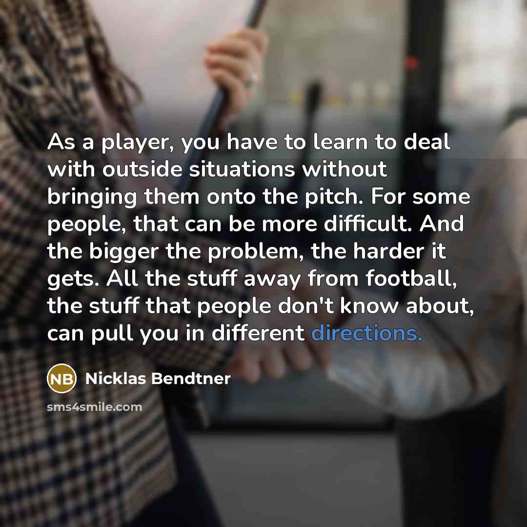 “As a player, you have to learn to deal with…” quote by Nicklas Bendtner