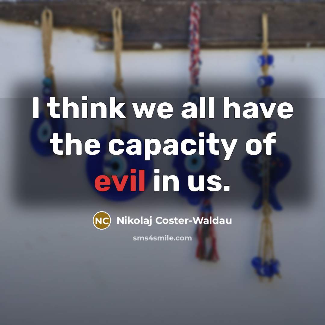 “I think we all have the capacity of evil in…” quote by Nikolaj Coster-Waldau