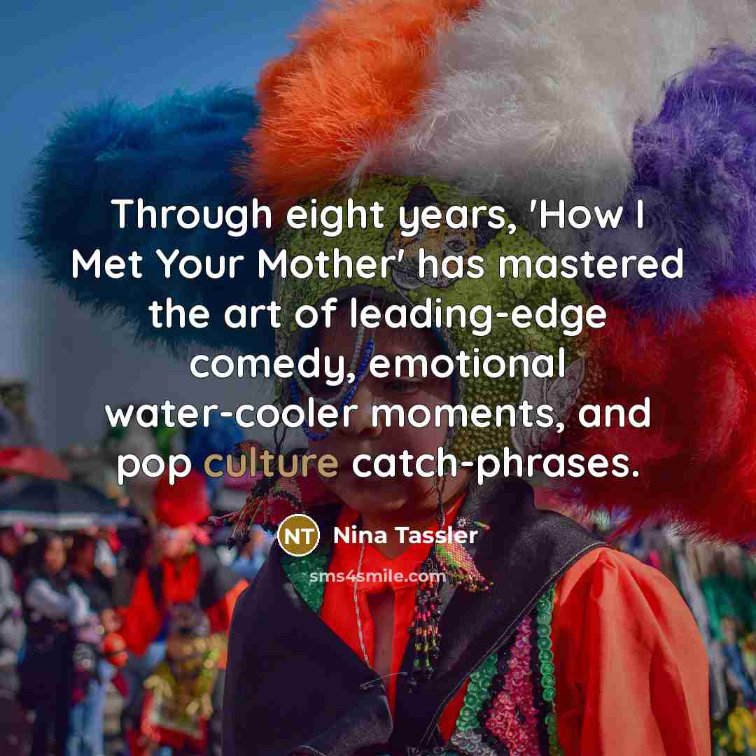 “Through eight years, 'How I Met Your Mother' has mastered…” quote by Nina Tassler