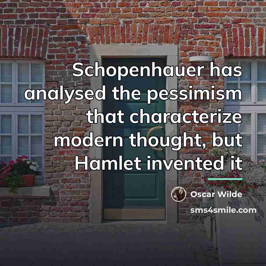 “Schopenhauer has analysed the pessimism that characterize modern thought, but…” quote by Oscar Wilde