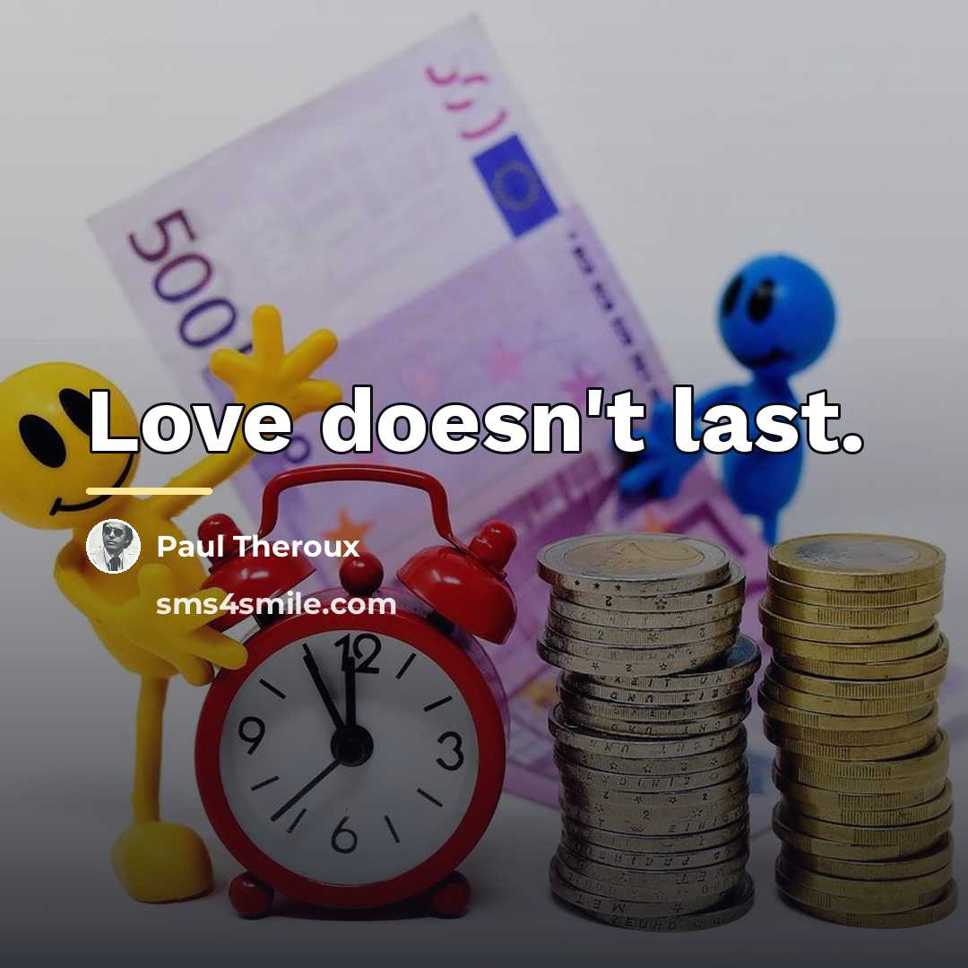 “Love doesn't last.…” quote by Paul Theroux