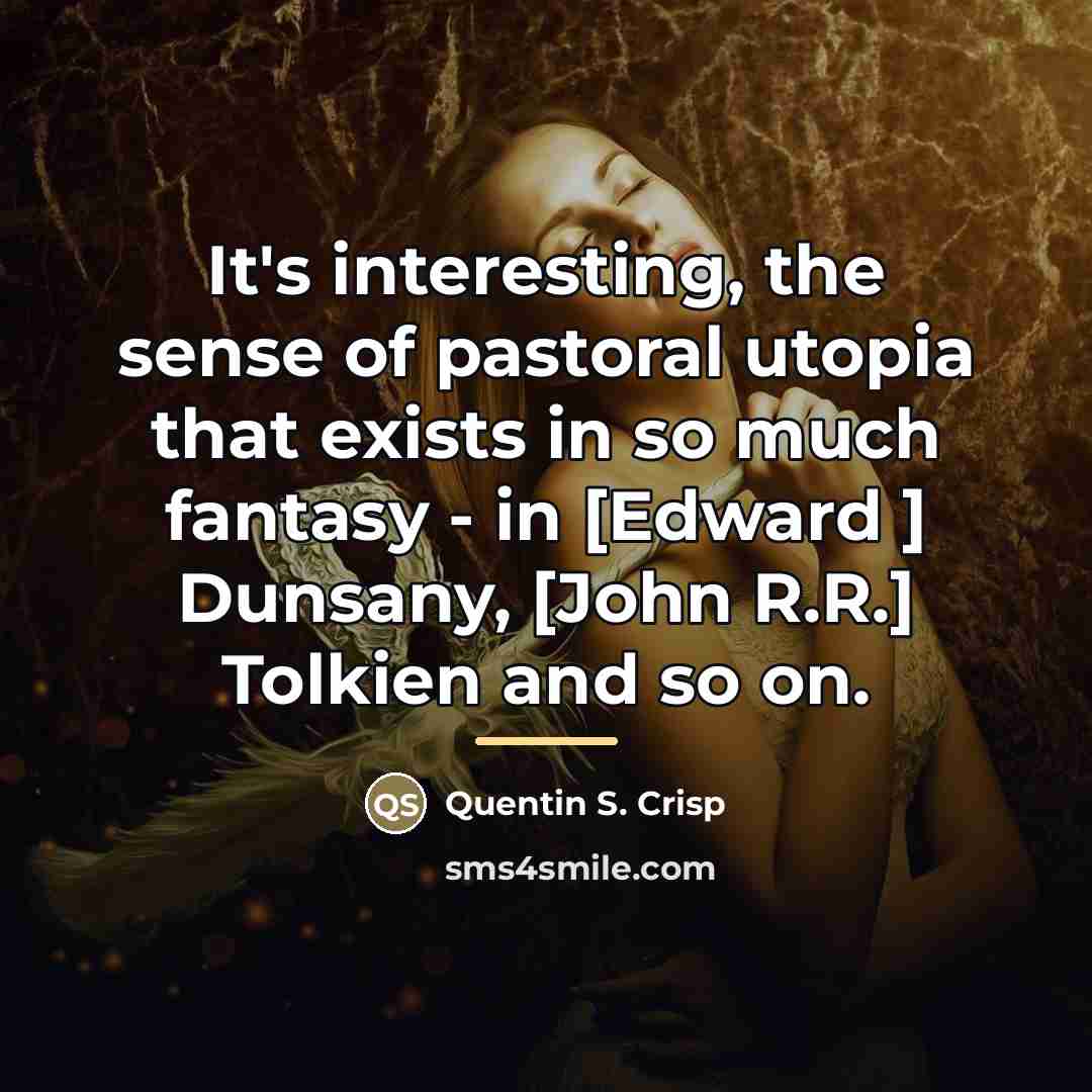 “It's interesting, the sense of pastoral utopia that exists in…” quote by Quentin S. Crisp