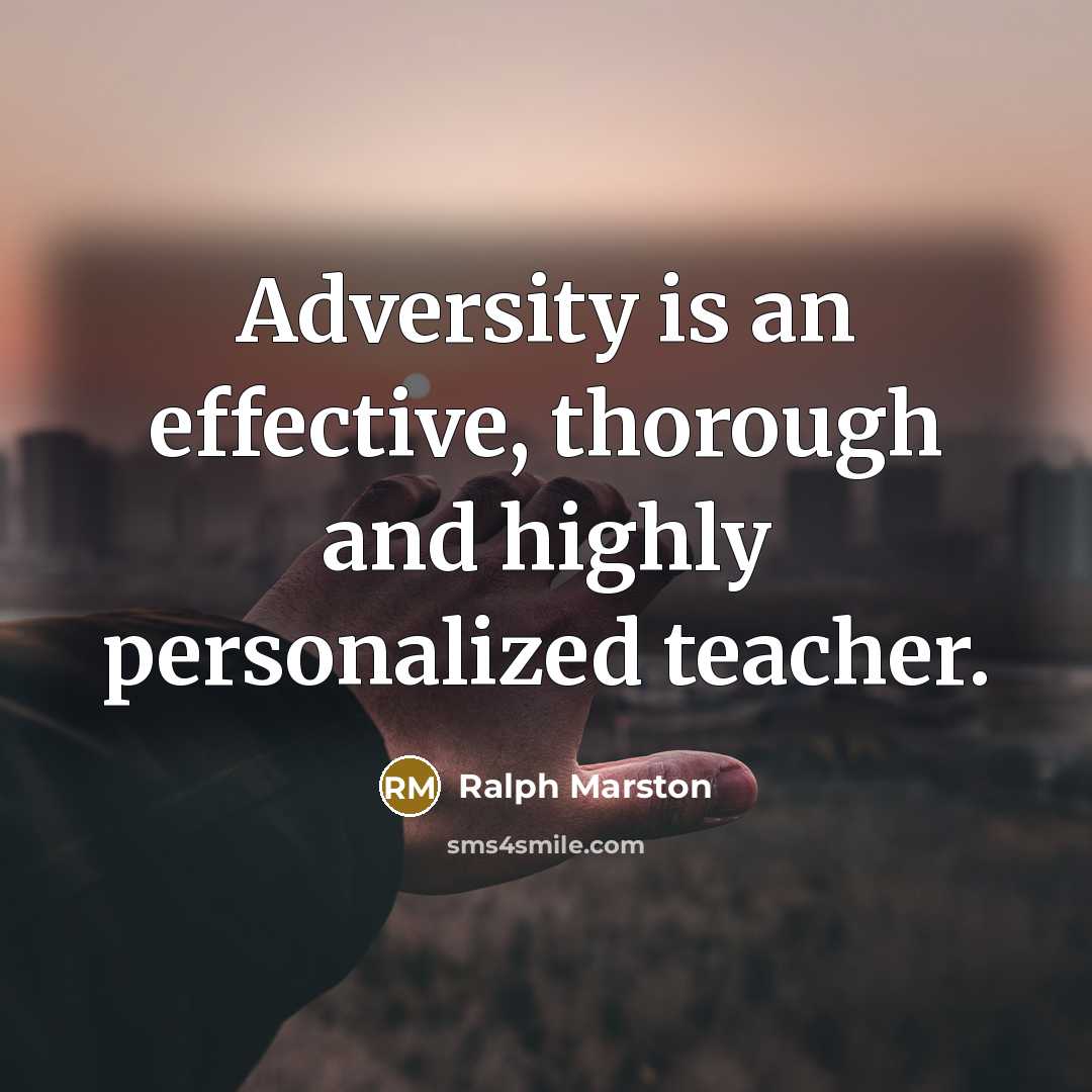 “Adversity is an effective, thorough and highly personalized teacher.…” quote by Ralph Marston