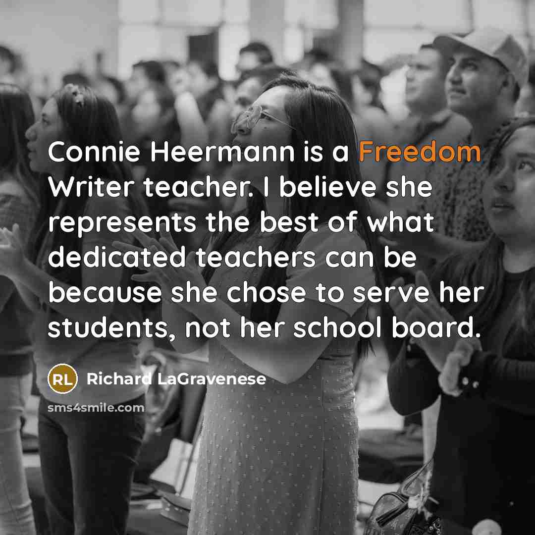 “Connie Heermann is a Freedom Writer teacher. I believe she…” quote by Richard LaGravenese