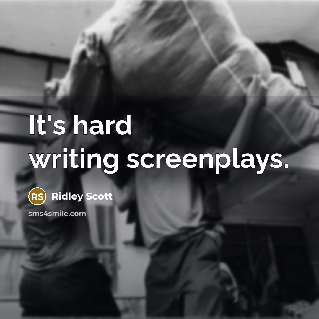 “It's hard writing screenplays.…” quote by Ridley Scott