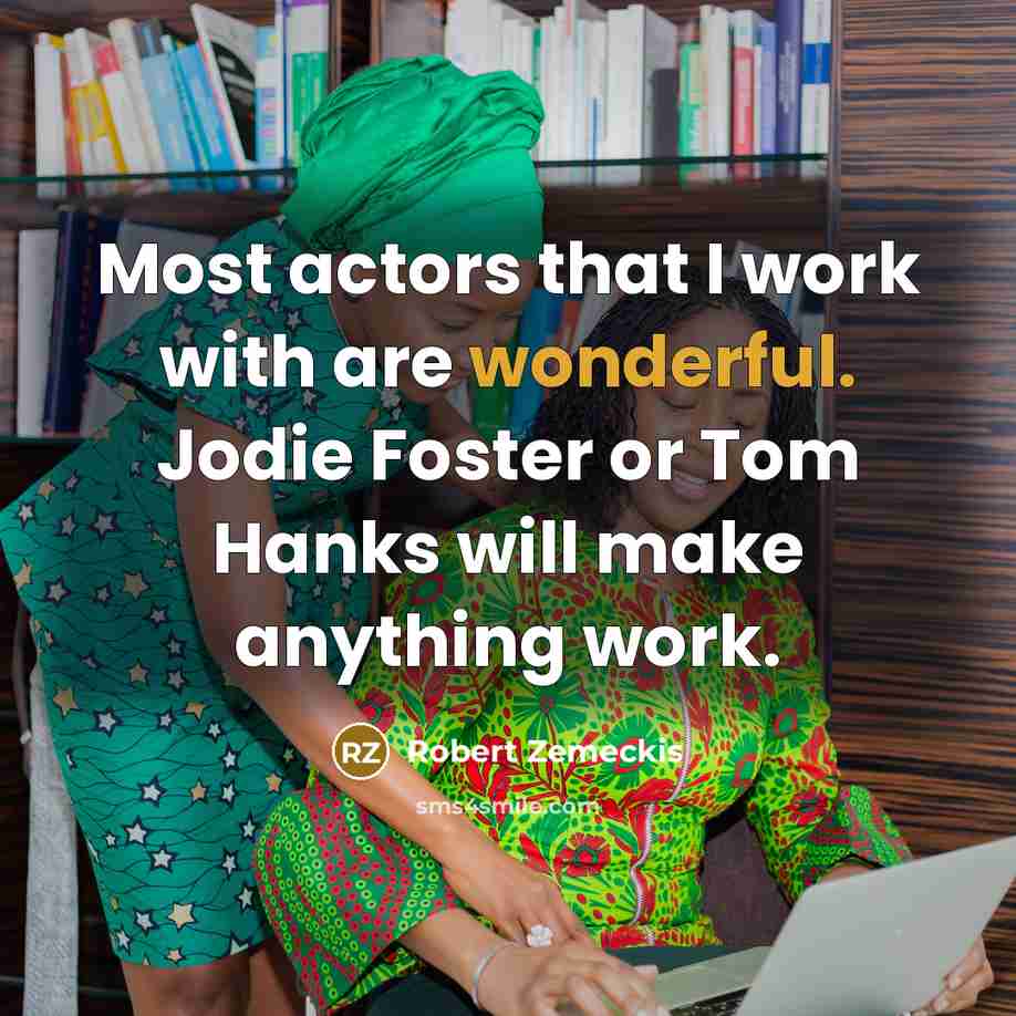 “Most actors that I work with are wonderful. Jodie Foster…” quote by Robert Zemeckis
