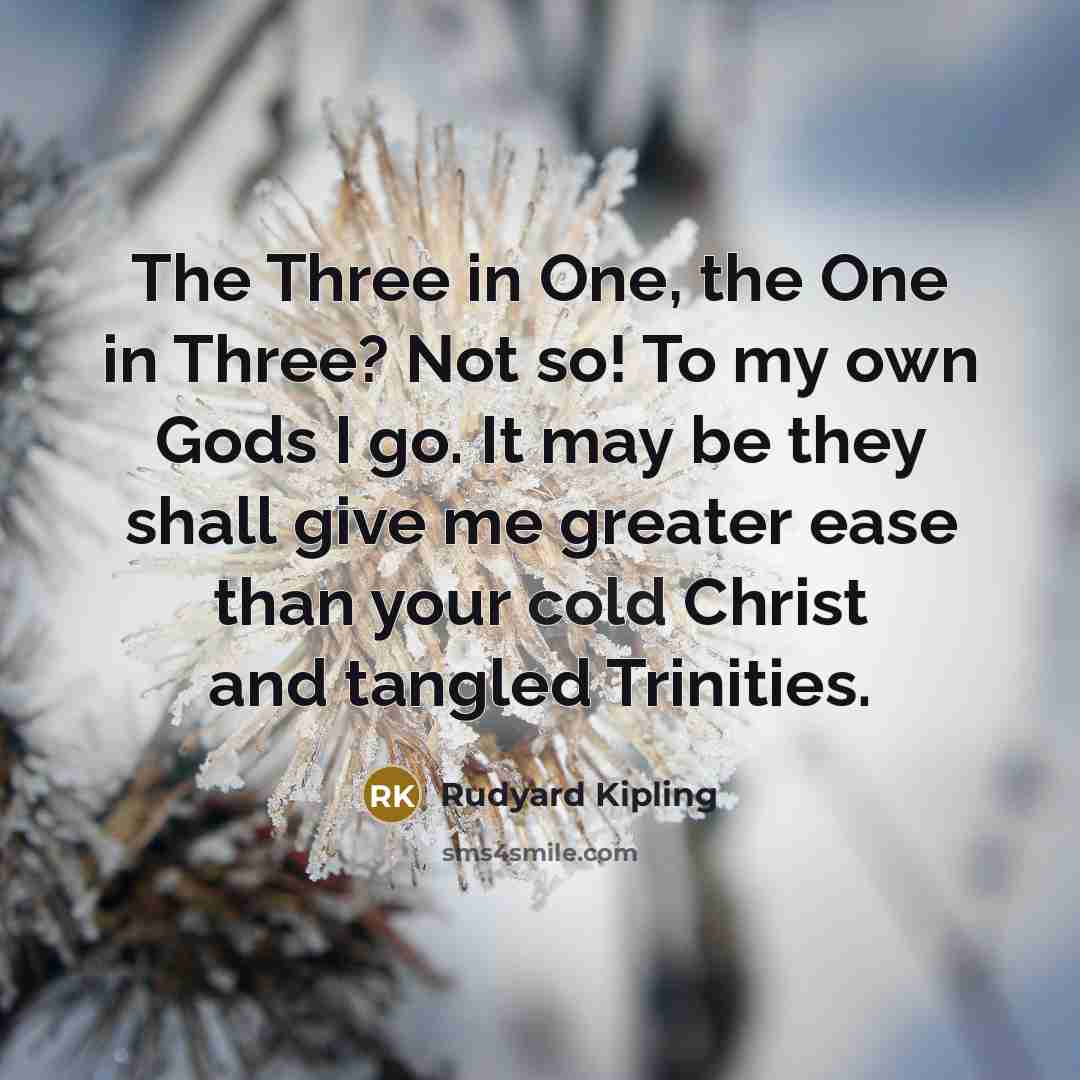 “The Three in One, the One in Three? Not so!…” quote by Rudyard Kipling