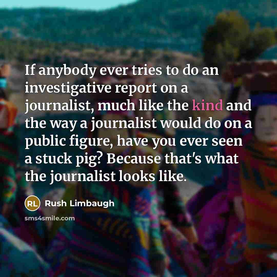 “If anybody ever tries to do an investigative report on…” quote by Rush Limbaugh