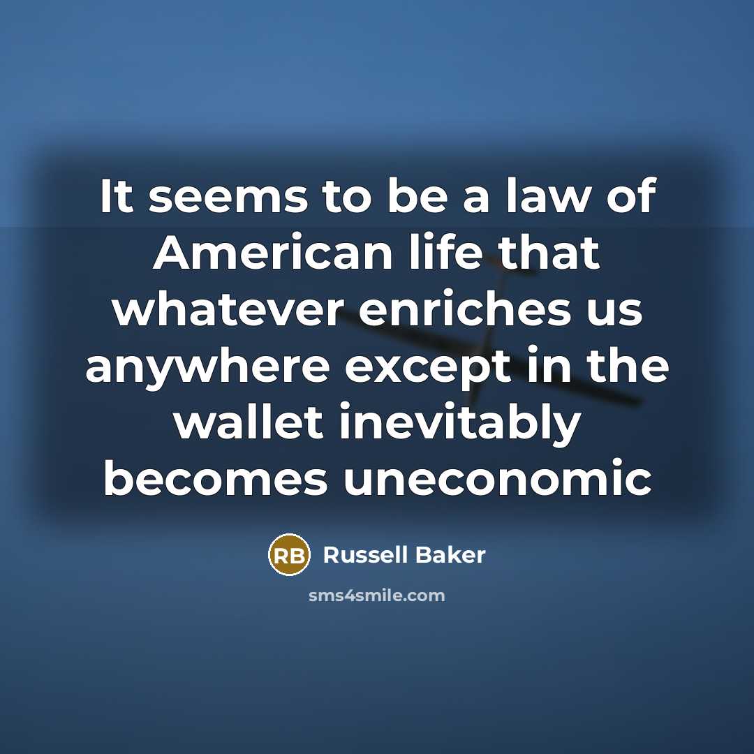 “It seems to be a law of American life that…” quote by Russell Baker