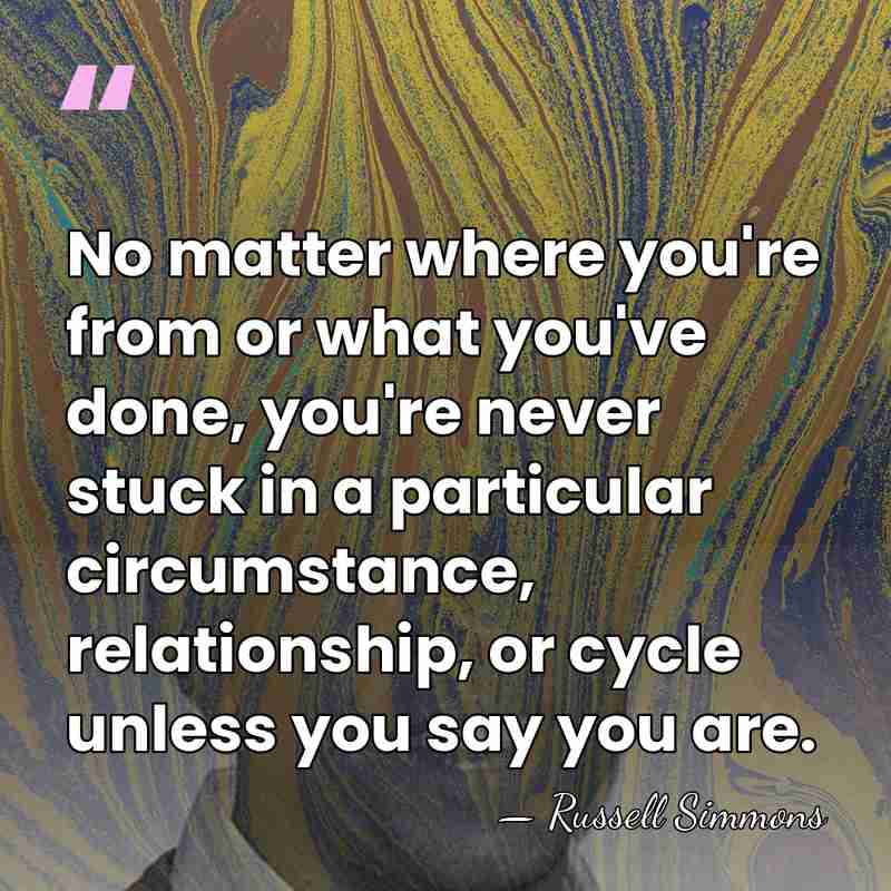 No matter where you're from or what you've done, you're never stuck&hellip; - Russell Simmons