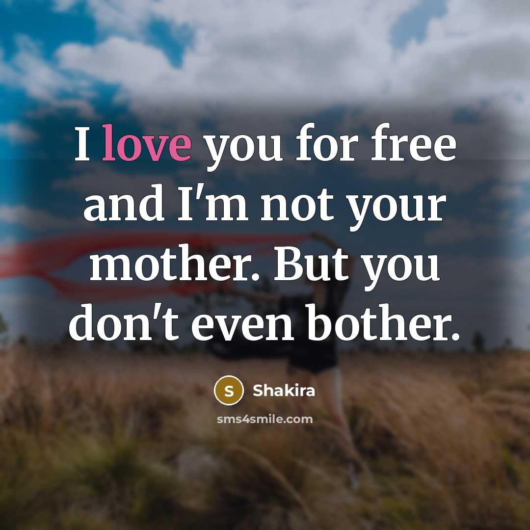 “I love you for free and I'm not your mother.…” quote by Shakira