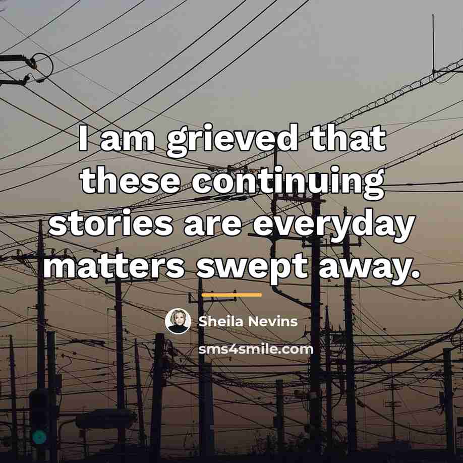 “I am grieved that these continuing stories are everyday matters…” quote by Sheila Nevins