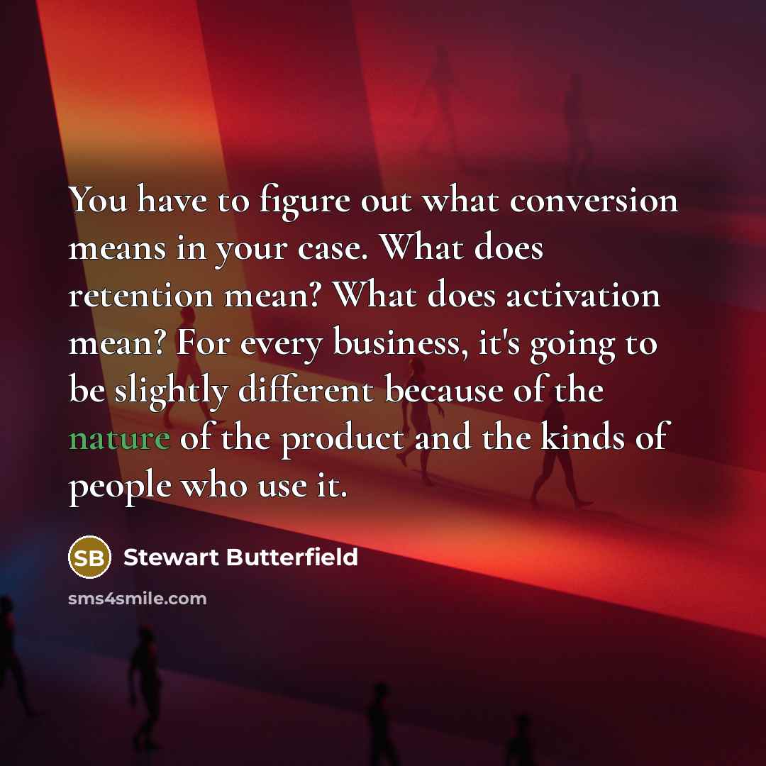 “You have to figure out what conversion means in your…” quote by Stewart Butterfield