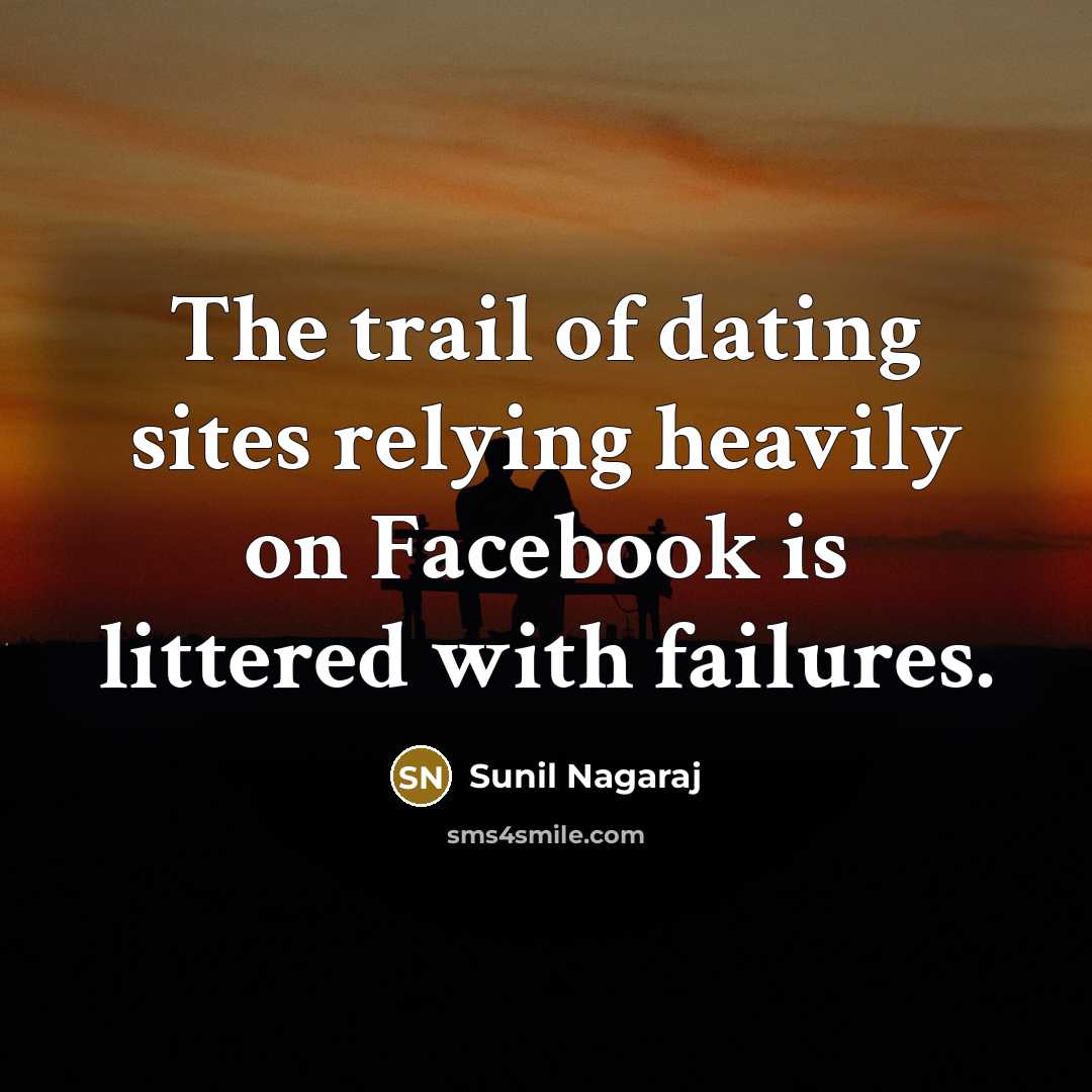 “The trail of dating sites relying heavily on Facebook is…” quote by Sunil Nagaraj