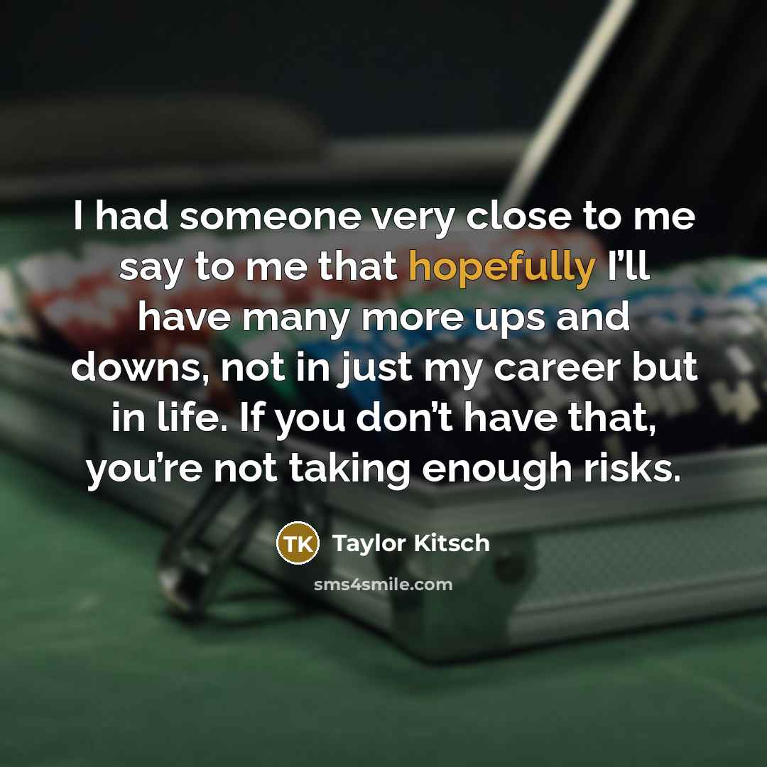 “I had someone very close to me say to me…” quote by Taylor Kitsch