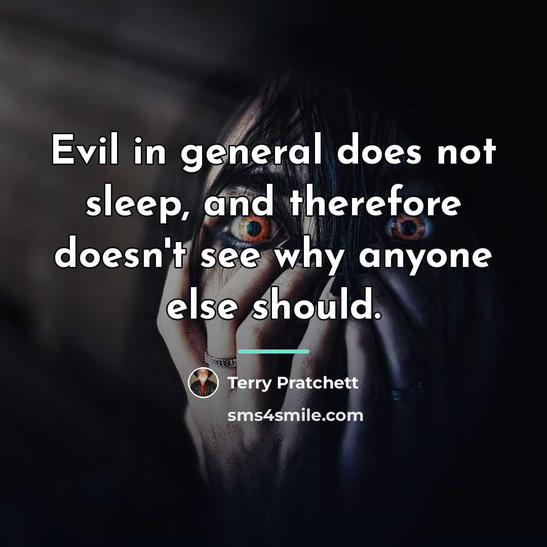 “Evil in general does not sleep, and therefore doesn't see…” quote by Terry Pratchett