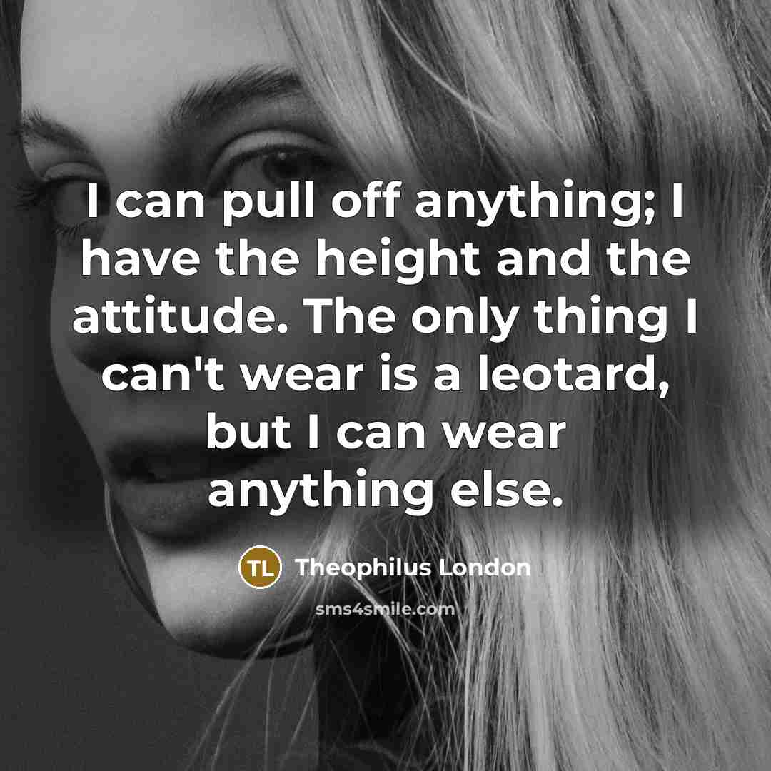“I can pull off anything; I have the height and…” quote by Theophilus London