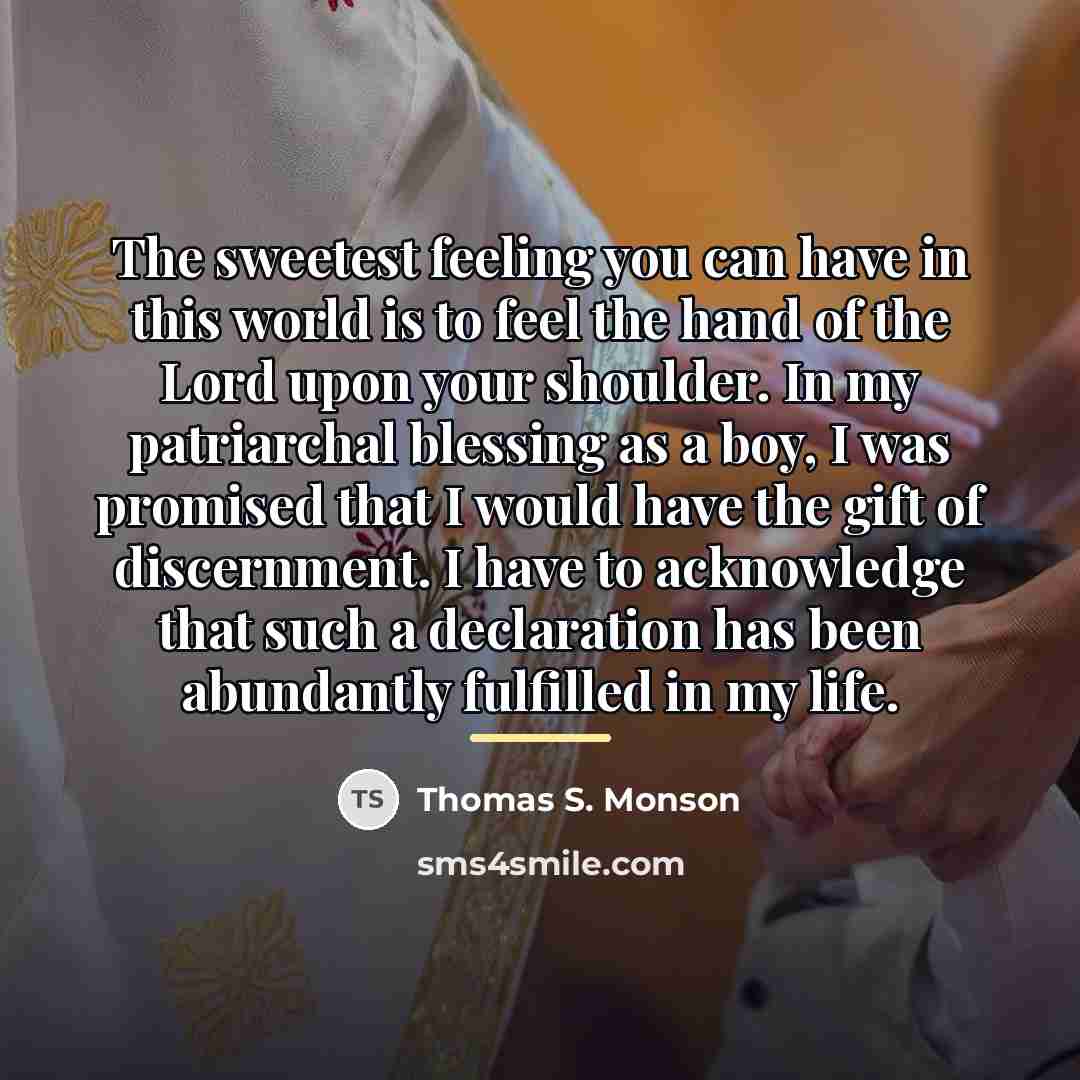 “The sweetest feeling you can have in this world is…” quote by Thomas S. Monson