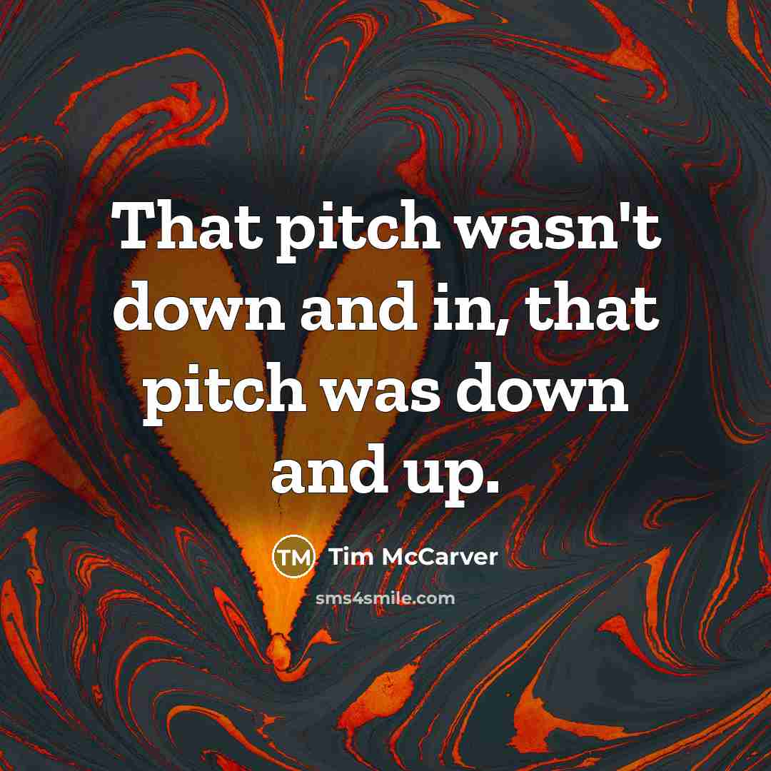 “That pitch wasn't down and in, that pitch was down…” quote by Tim McCarver