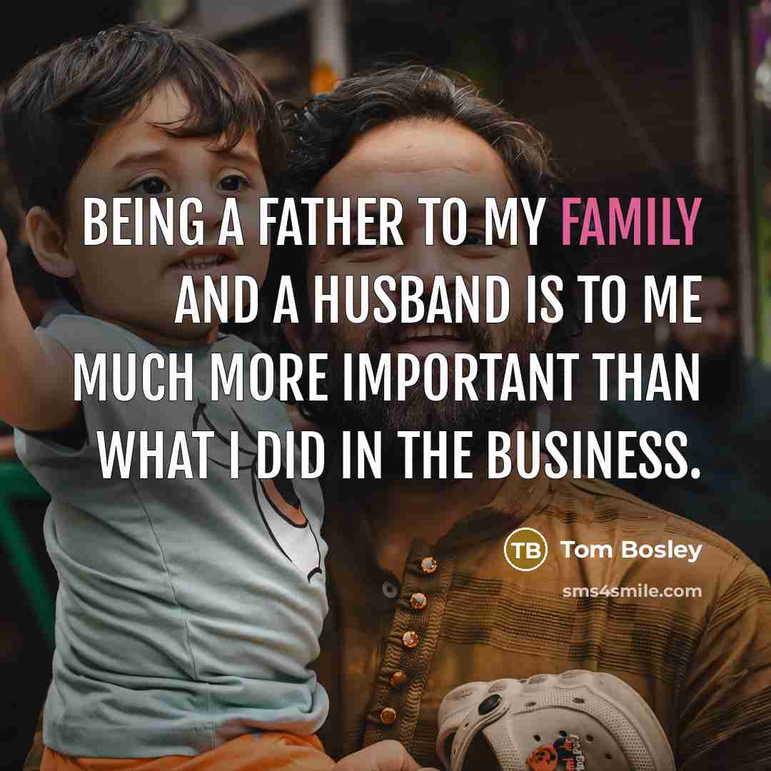 “Being a father to my family and a husband is…” quote by Tom Bosley