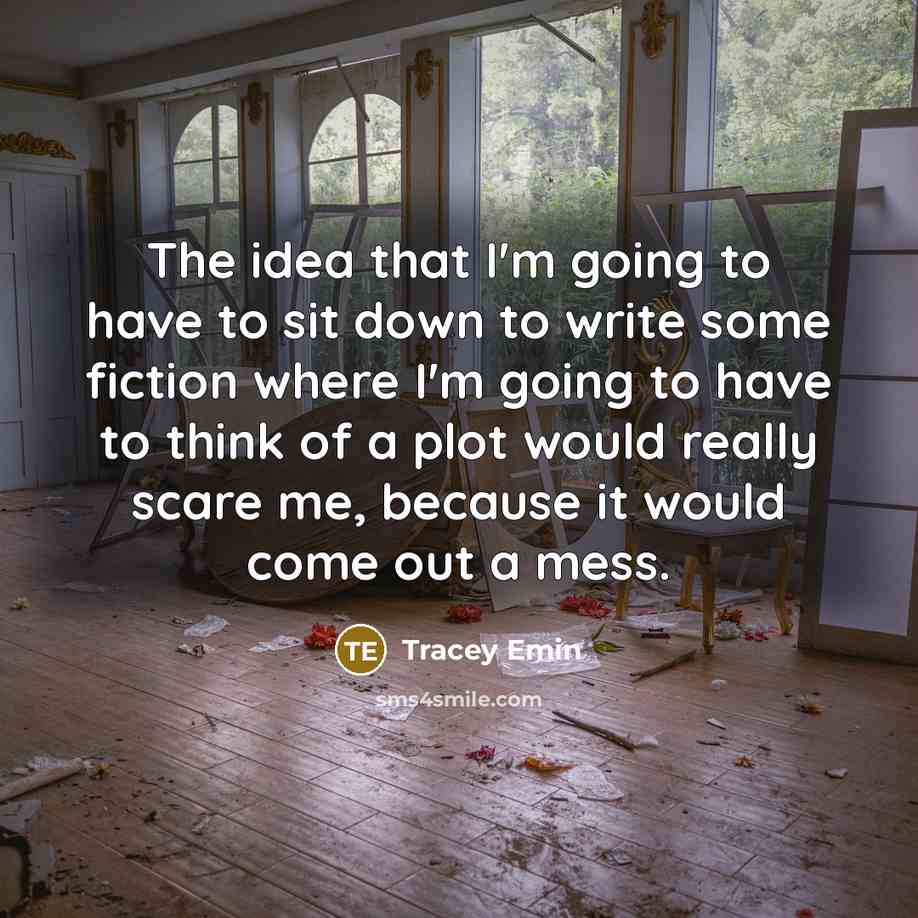 “The idea that I'm going to have to sit down…” quote by Tracey Emin