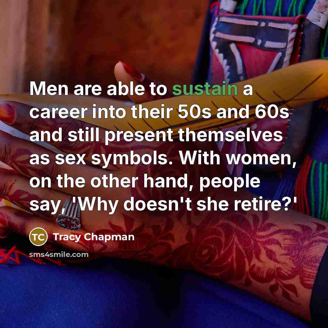 “Men are able to sustain a career into their 50s…” quote by Tracy Chapman