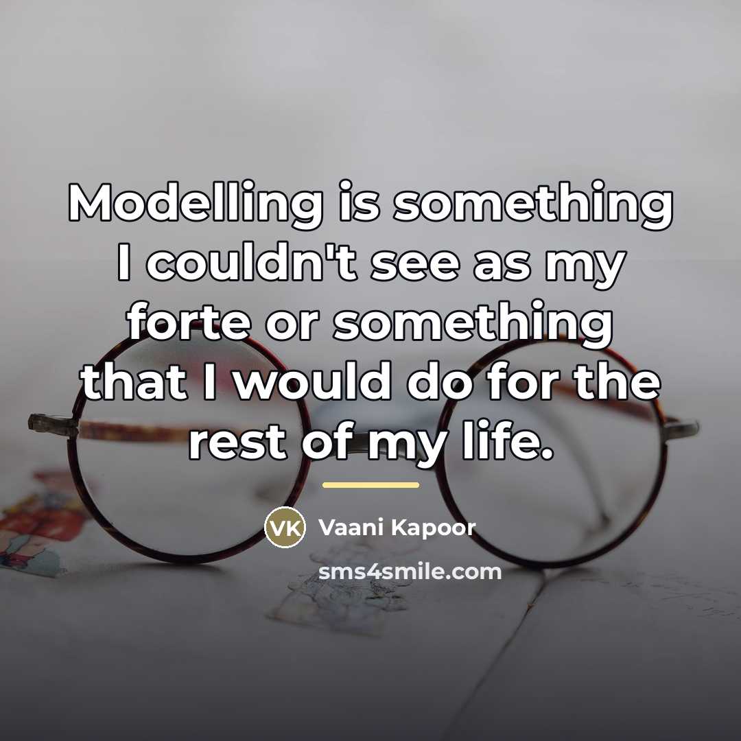 “Modelling is something I couldn't see as my forte or…” quote by Vaani Kapoor