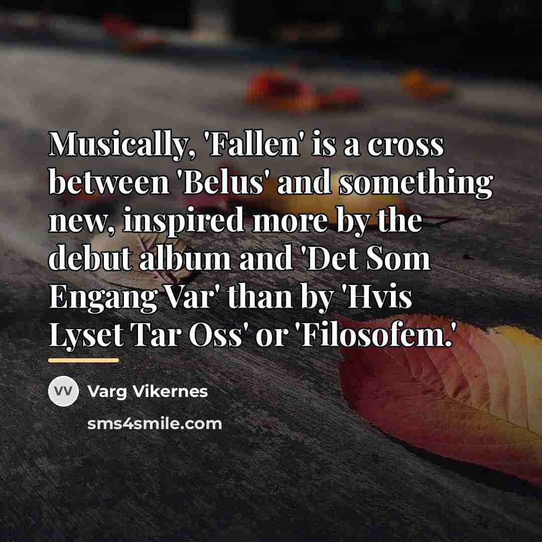 “Musically, 'Fallen' is a cross between 'Belus' and something new,…” quote by Varg Vikernes