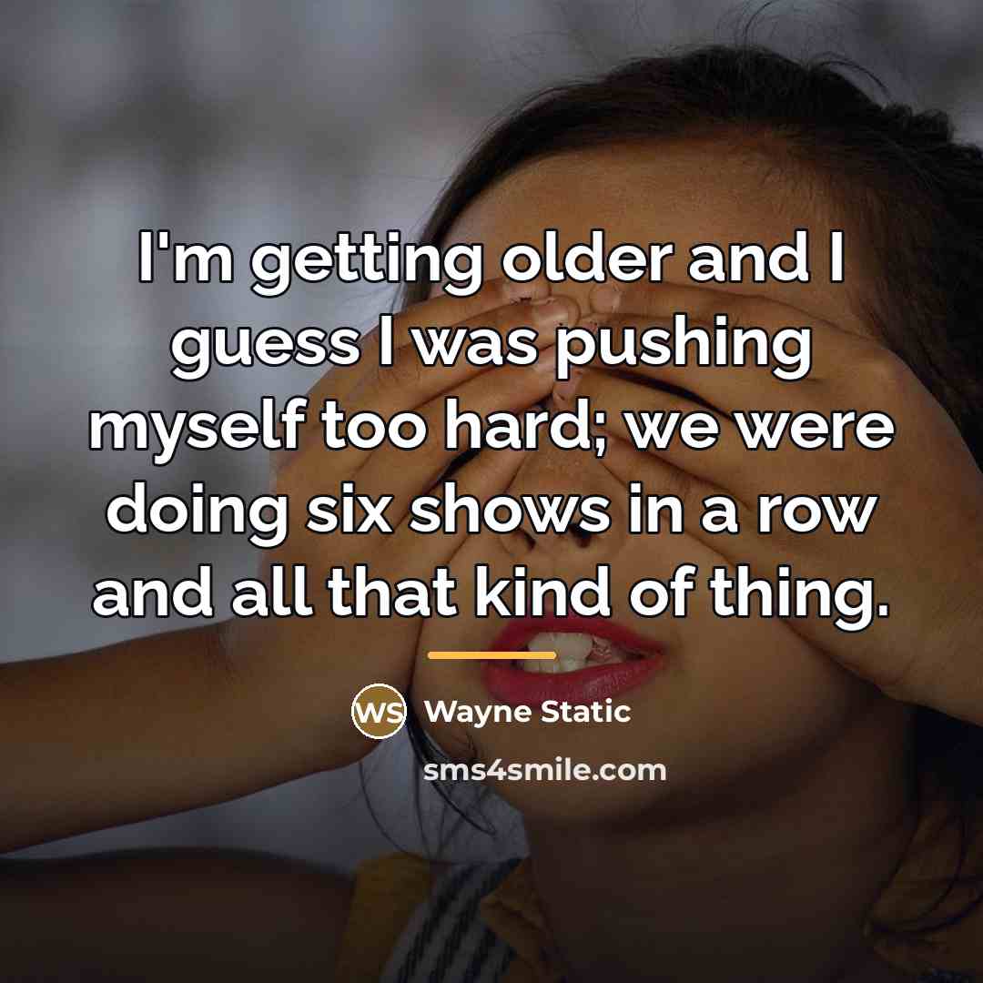 “I'm getting older and I guess I was pushing myself…” quote by Wayne Static