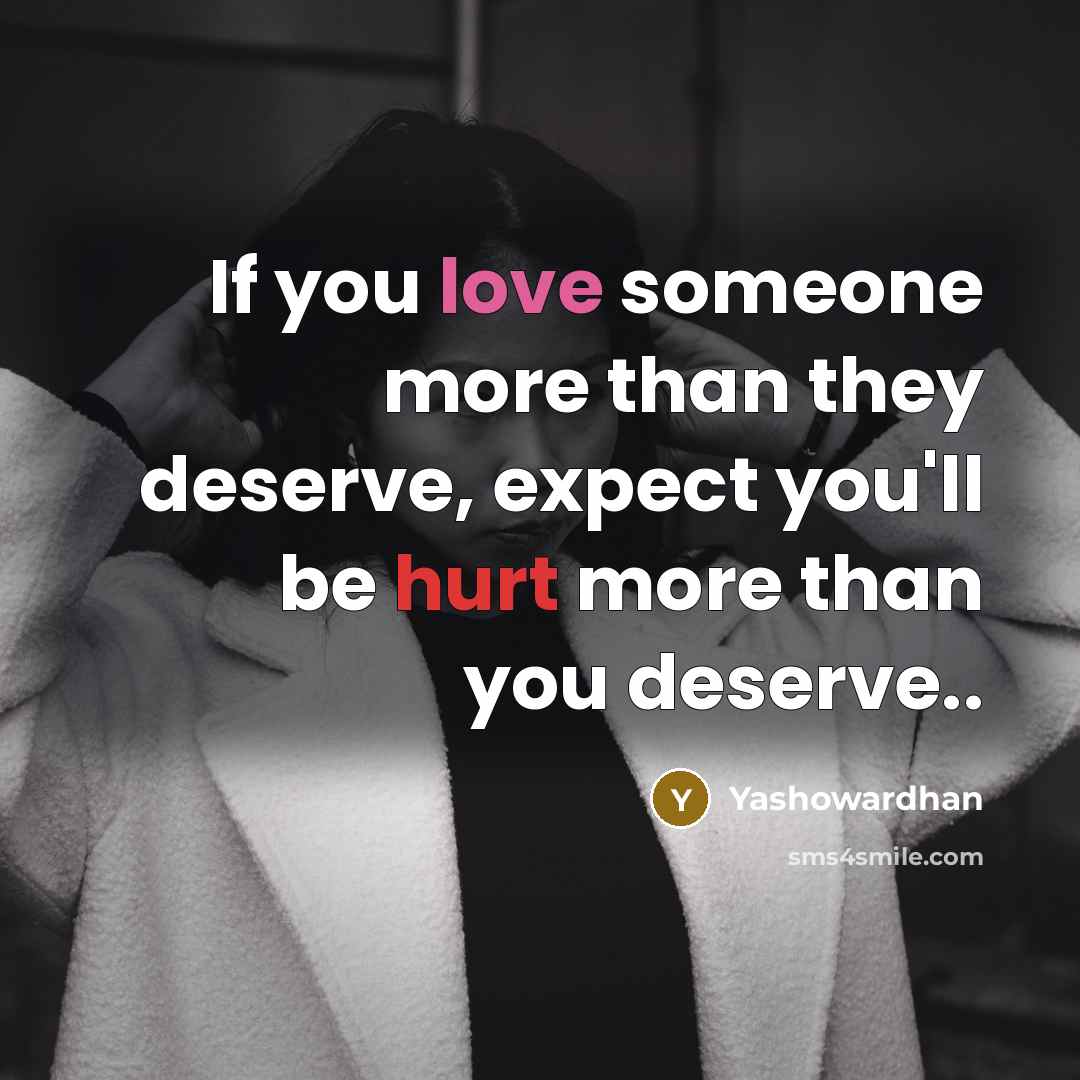“If you love someone more than they deserve, expect you'll…” quote by Yashowardhan