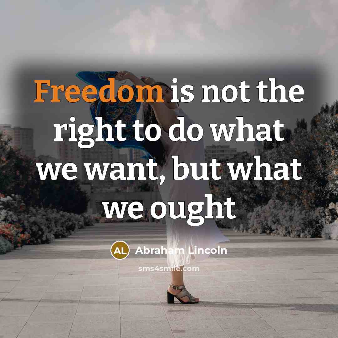 “Freedom is not the right to do what we want,…” quote by Abraham Lincoln