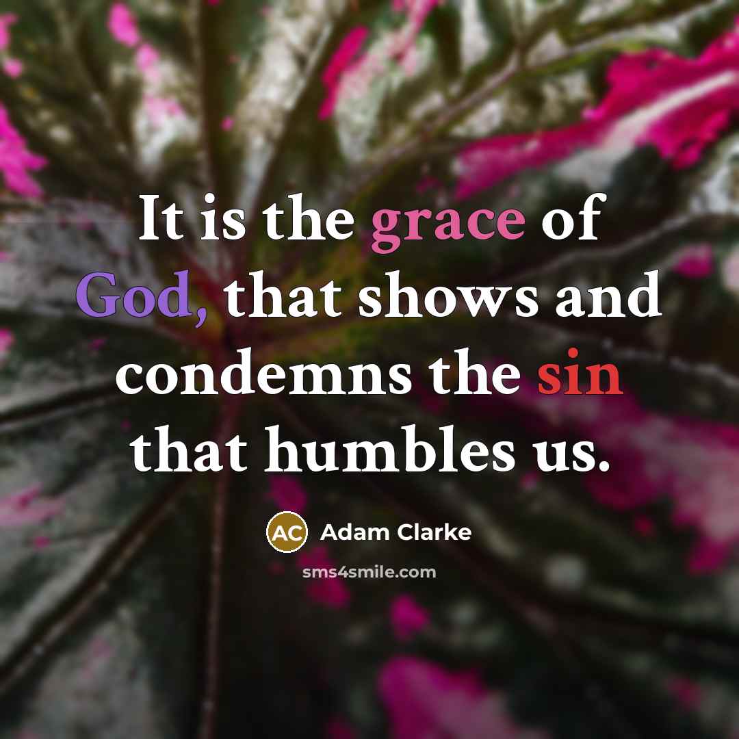 “It is the grace of God, that shows and condemns…” quote by Adam Clarke