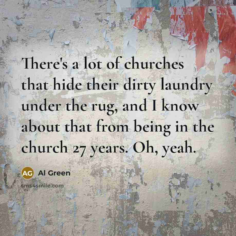 “There's a lot of churches that hide their dirty laundry…” quote by Al Green