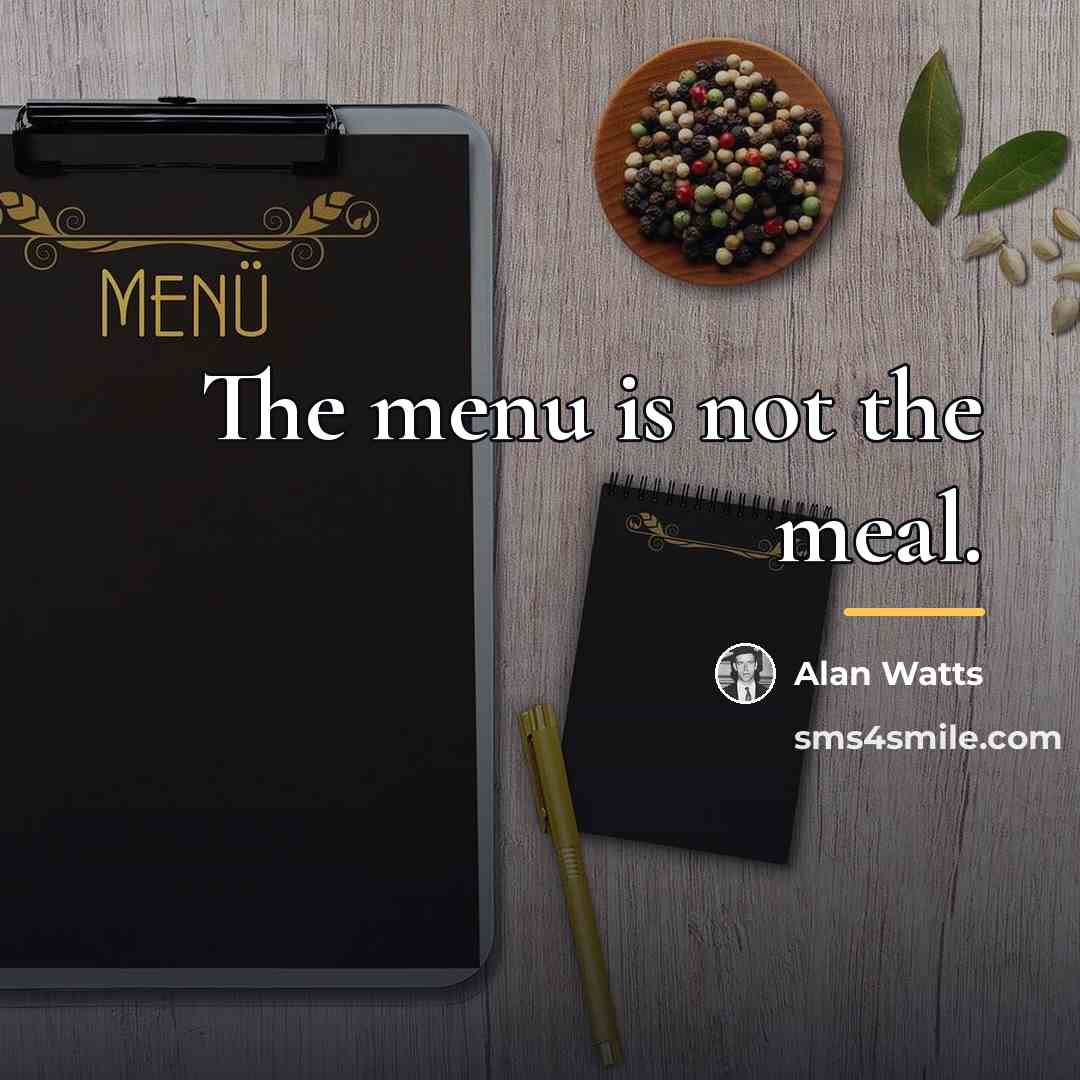 “The menu is not the meal.…” quote by Alan Watts