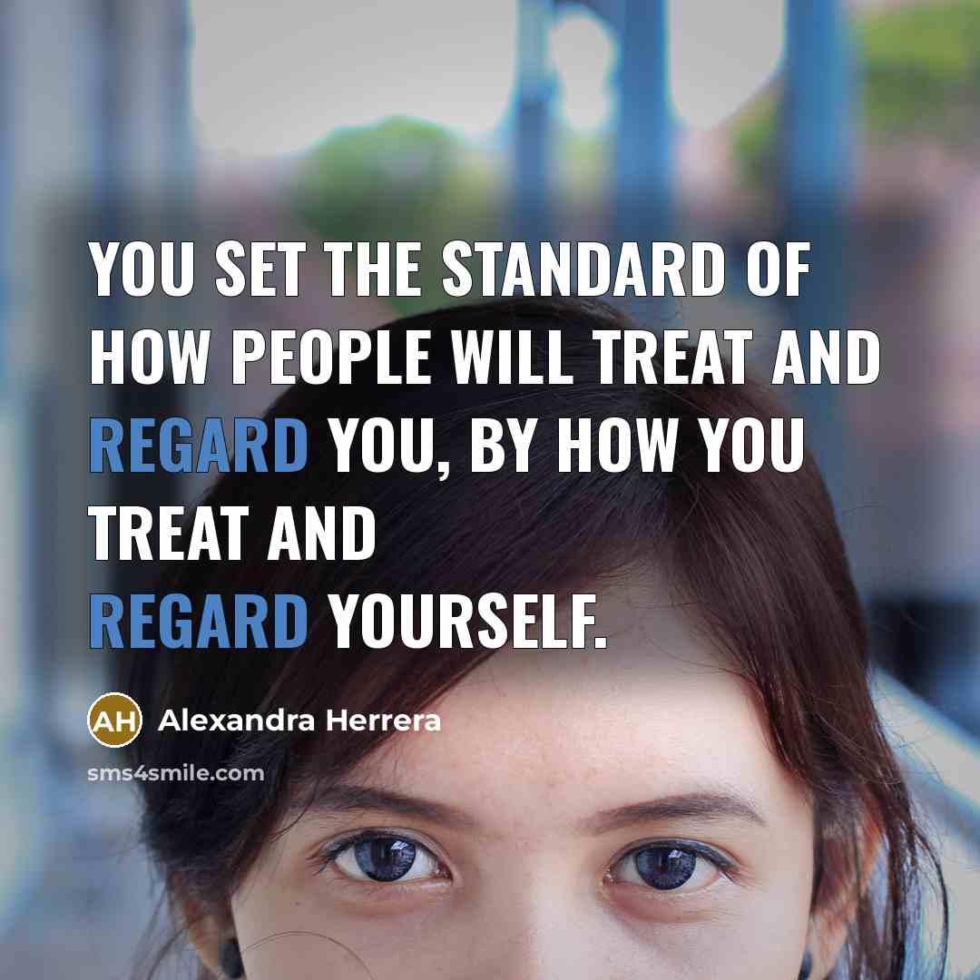 “You set the standard of how people will treat and…” quote by Alexandra Herrera