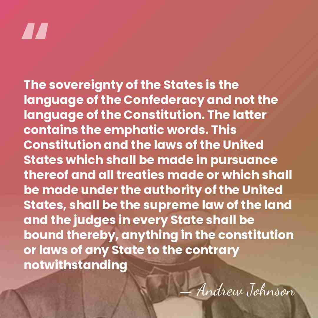 The sovereignty of the States is the language of the Confederacy and&hellip; - Andrew Johnson
