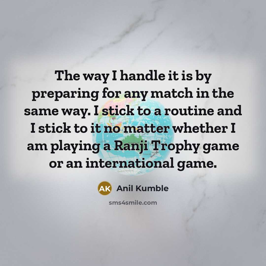 “The way I handle it is by preparing for any…” quote by Anil Kumble