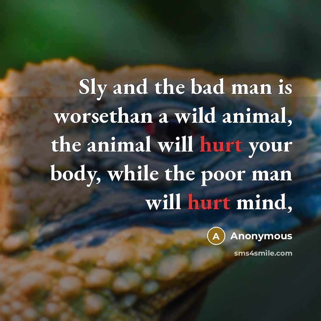 “Sly and the bad man is worsethan a wild animal,…” quote by Anonymous